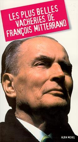 Couverture du livre Les Plus Belles Vacheries de François Mitterrand