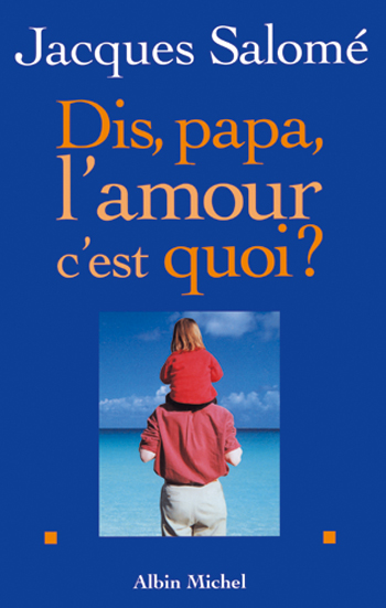 Couverture du livre Dis papa, l'amour c'est quoi ?