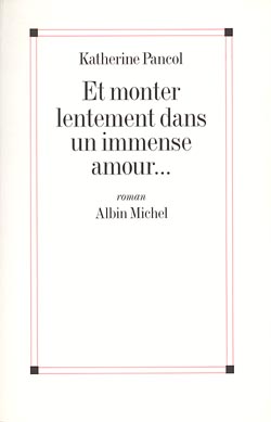 Couverture du livre Et monter lentement dans un immense amour...