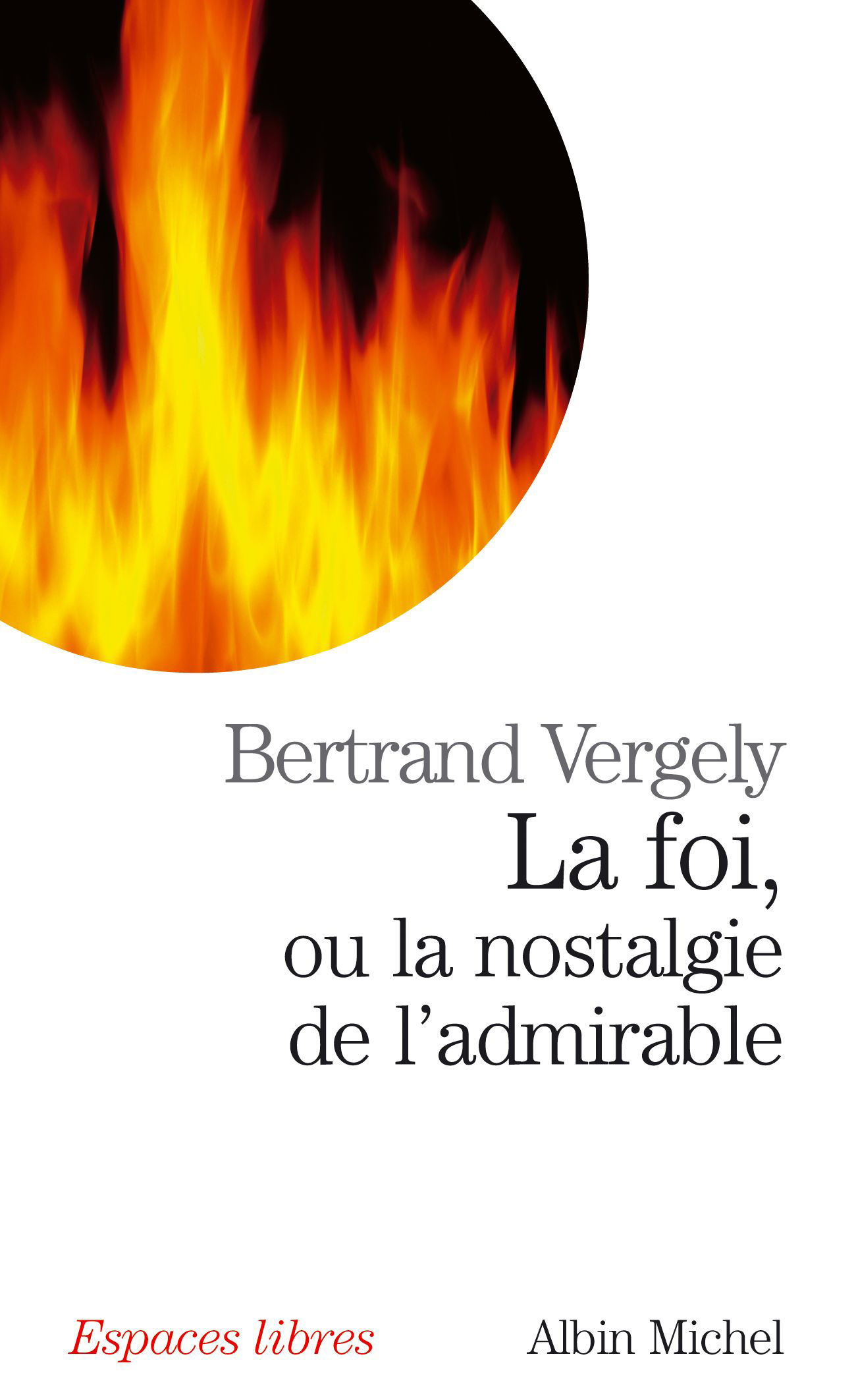 Couverture du livre La Foi, ou la nostalgie de l'admirable