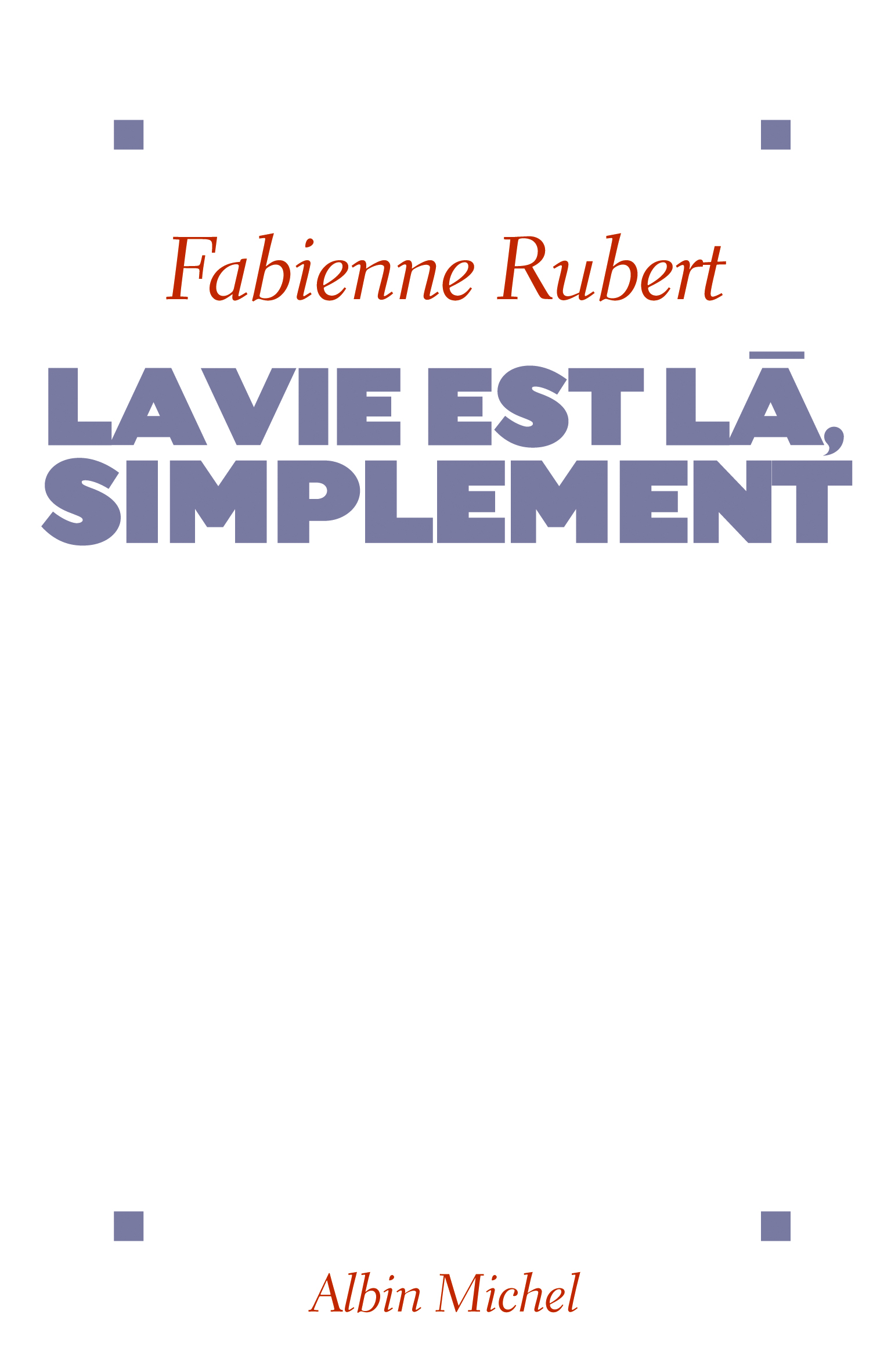 Couverture du livre La Vie est là, simplement