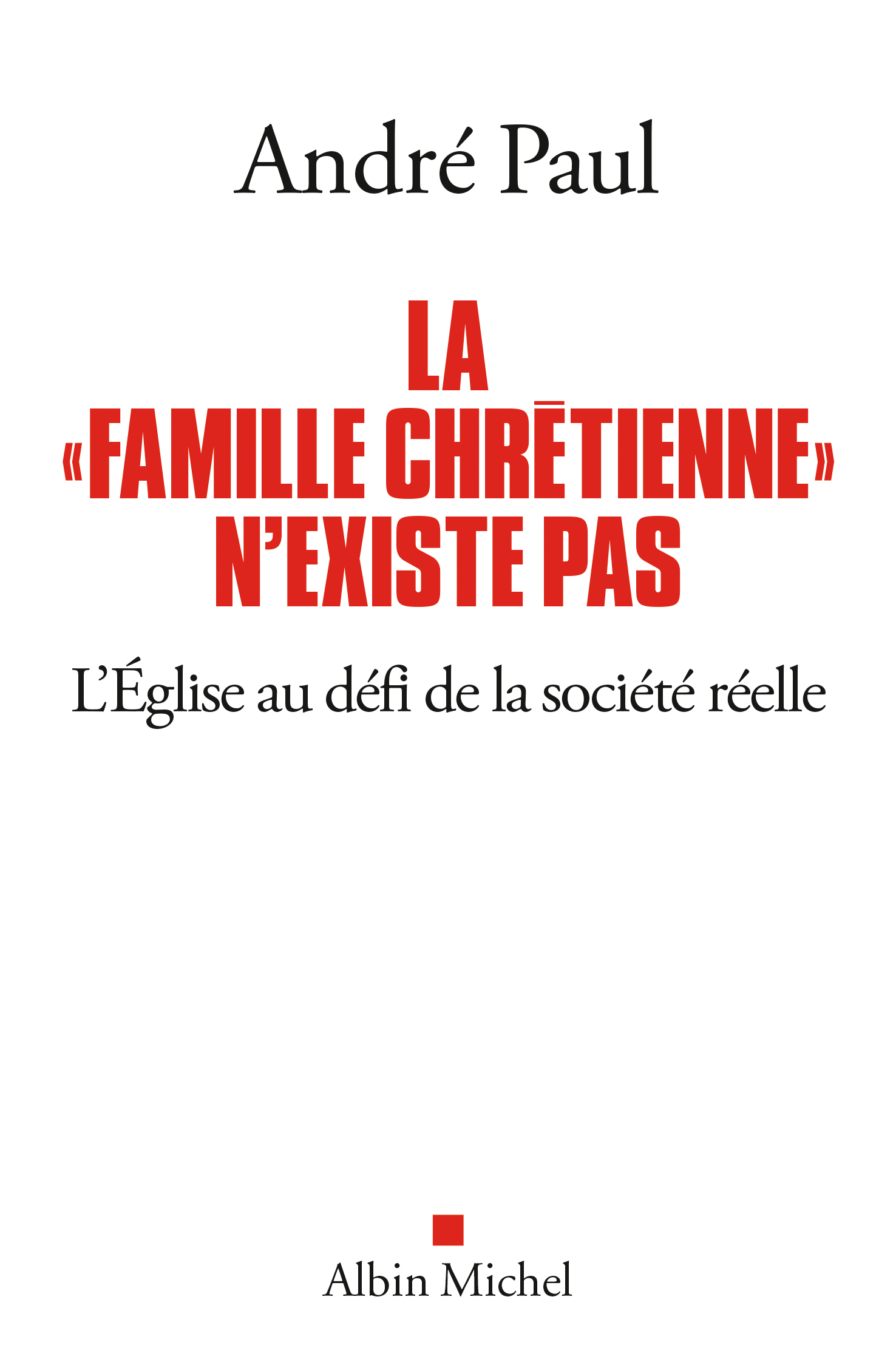 Couverture du livre La "Famille chrétienne" n'existe pas