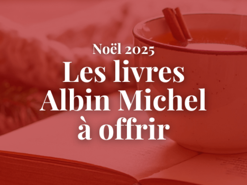 Les livres Albin Michel à offrir - Noël 2025