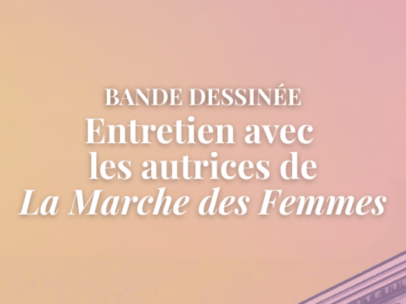 Interview avec les autrices de La Marche des Femmes