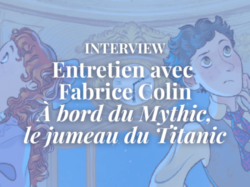 Interview avec Fabrice Colin, l'auteur d'A bord du Mythic, le jumeau du Titanic