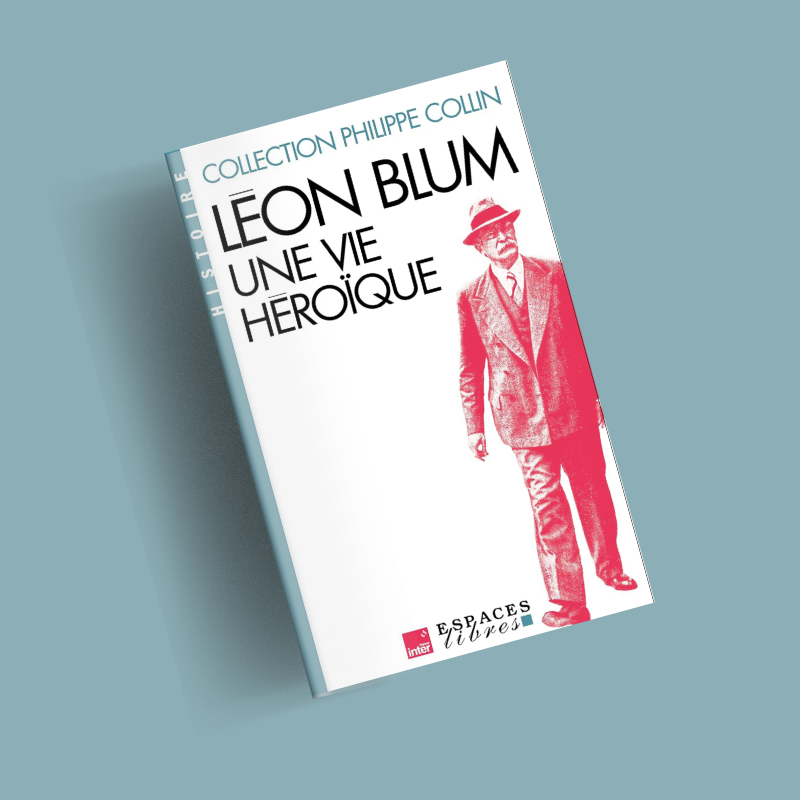 Leon Blum Une Vie héroïque