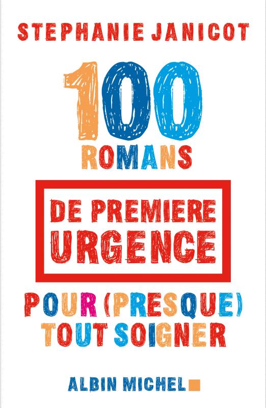 Couverture du livre 100 Romans de première urgence pour (presque) tout soigner