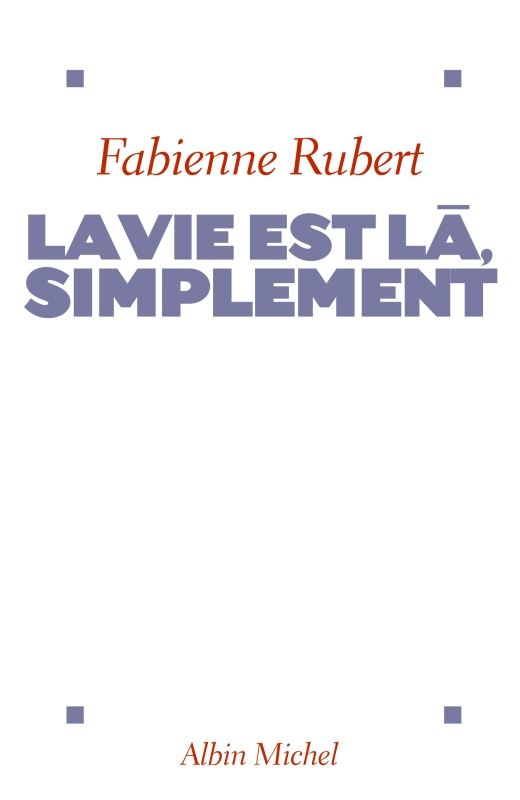 Couverture du livre La Vie est là, simplement