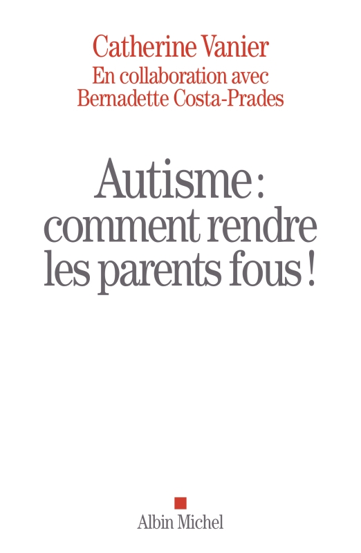 Couverture du livre Autisme : comment rendre les parents fous !