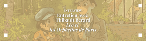 Couverture de Interview : Thibault Bérard, l'auteur de Léo et les orphelins de Paris