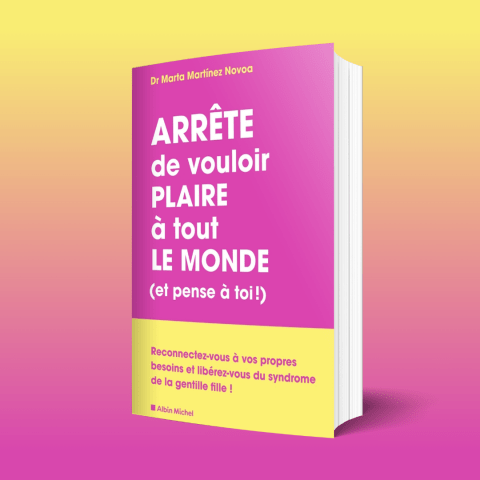 Arrête de vouloir plaire à tout le monde (et pense à toi !) - Marta Martinez Novoa