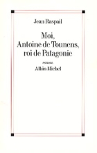 Couverture de Moi, Antoine de Tounens, roi de Patagonie