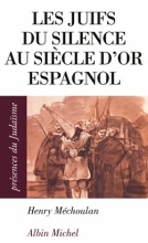 Couverture de Les Juifs du silence au siècle d'or espagnol