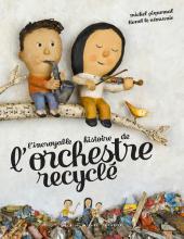 Couverture de L'Incroyable Histoire de l'orchestre recyclé