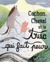 Couverture de Cochon, Cheval et le truc qui fait peur