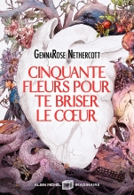Couverture de Cinquante fleurs pour te briser le coeur
