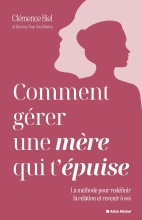 Couverture de Comment gérer une mère qui t'épuise ?