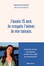 Couverture de J'avais 15 ans. Je croyais l'aimer. Je me taisais.
