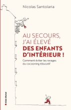 Couverture de Au secours, j'ai élevé des enfants d'intérieur !