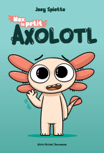 Couverture de Max, le petit Axolotl - tome 1