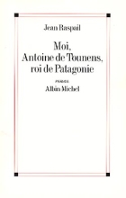 Couverture de Moi, Antoine de Tounens, roi de Patagonie
