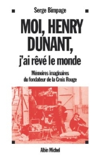 Couverture de Moi, Henry Dunant, j'ai rêvé le monde