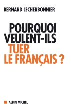 Couverture de Pourquoi veulent-ils tuer le français ?