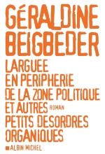 Couverture de Larguée en périphérie de la zone politique et autres petits désordres organiques