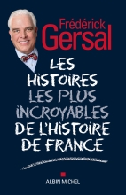 Couverture de Les Histoires les plus incroyables de l’Histoire de France