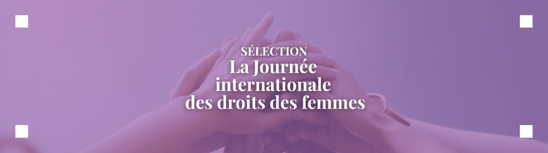 La Journée internationale des droits des femmes