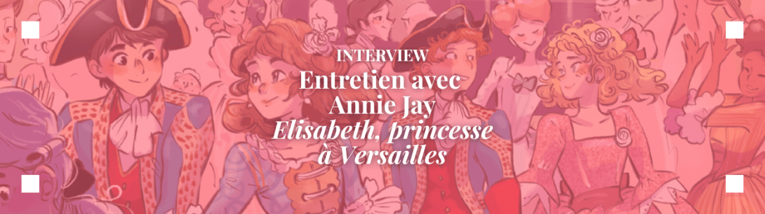 Interview avec Annie Jay, l'autrice d'Elisabeth, princesse à Versailles