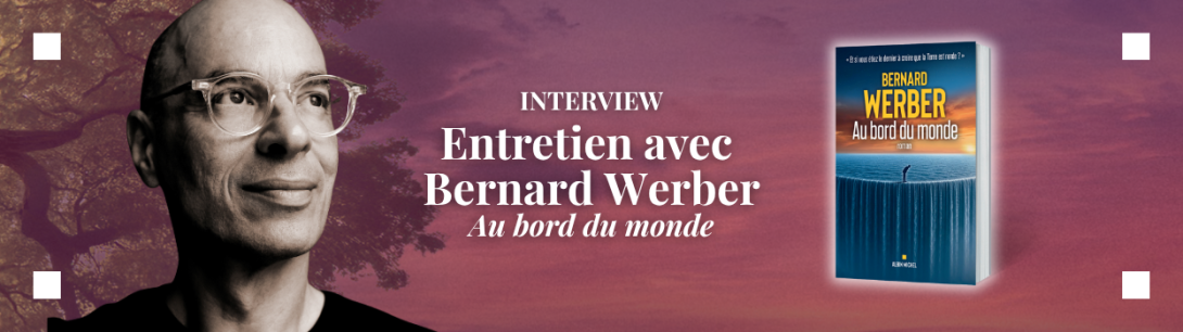 Entretien avec Bernard Werber "Au bord du monde"