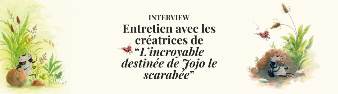 Interview : Marie Pavlenko & Barbara Brun, les créatrices de Jojo le scarabée